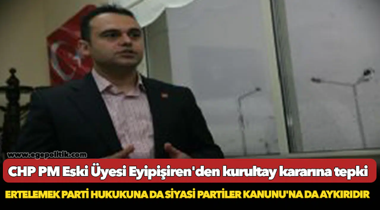 CHP PM Eski Üyesi Eypişiren'den kurultay kararına tepki