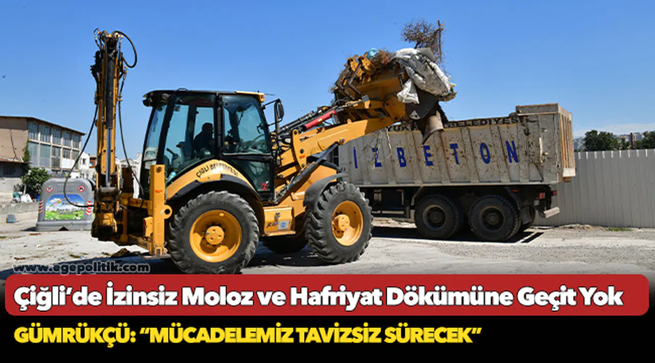 Çiğli’de İzinsiz Moloz ve Hafriyat Dökümüne Geçit Yok