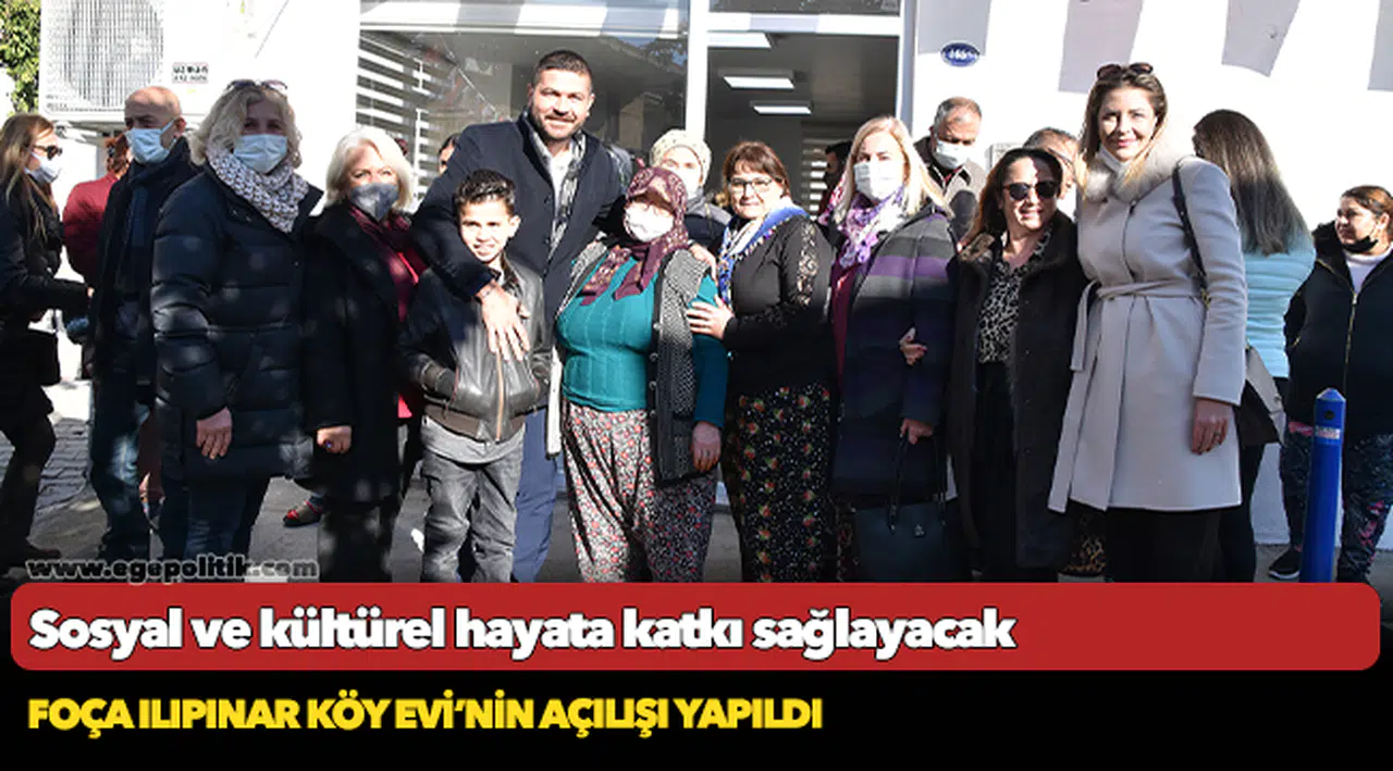 FOÇA ILIPINAR KÖY EVİ’NİN AÇILIŞI YAPILDI