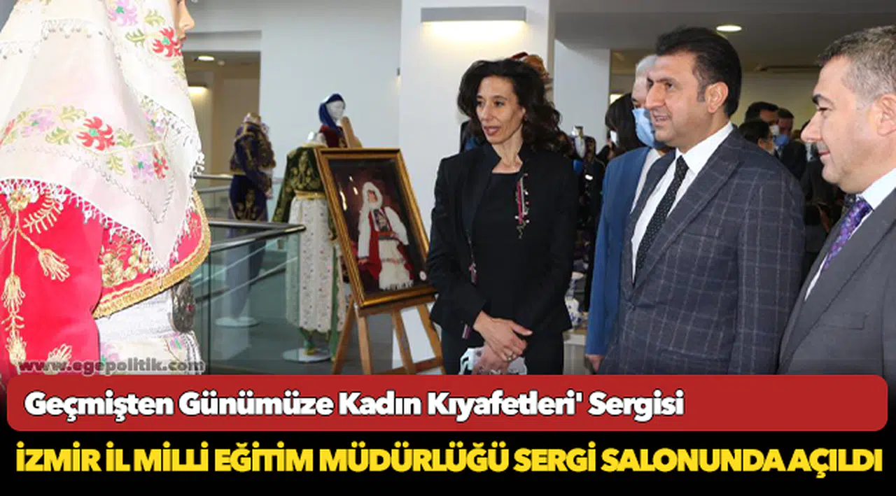 Geçmişten Günümüze Kadın Kıyafetleri' Sergisi İzmir İl Milli Eğitim Müdürlüğü Sergi Salonunda Açıldı