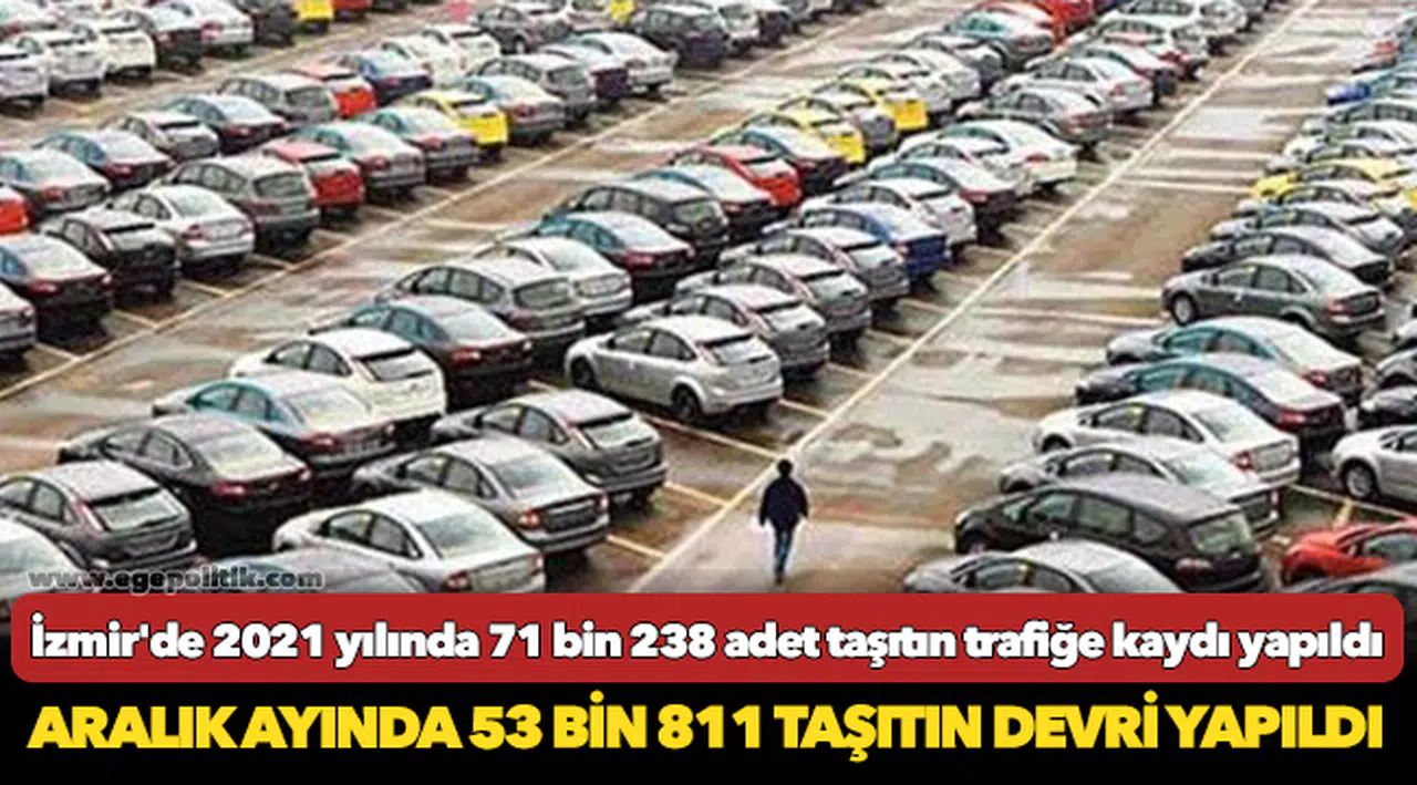 İzmir'de 2021 yılında 71 bin 238 adet taşıtın trafiğe kaydı yapıldı
