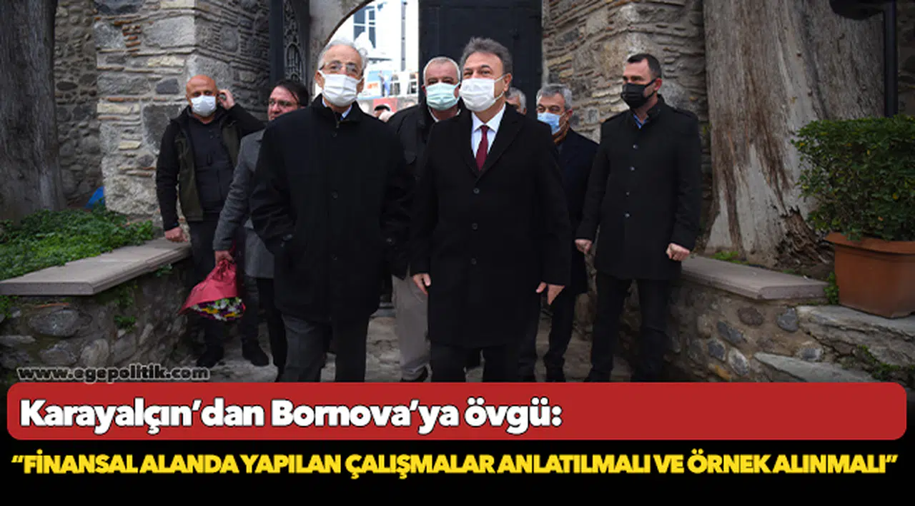 Karayalçın’dan Bornova’ya övgü:     “Finansal alanda yapılan çalışmalar  anlatılmalı ve örnek alınmalı”