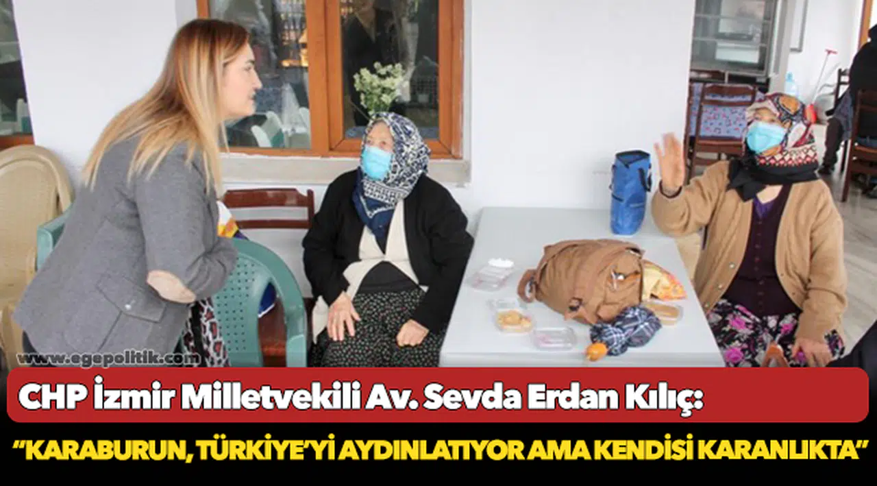 Kılıç: “Karaburun, Türkiye’yi aydınlatıyor ama kendisi karanlıkta”