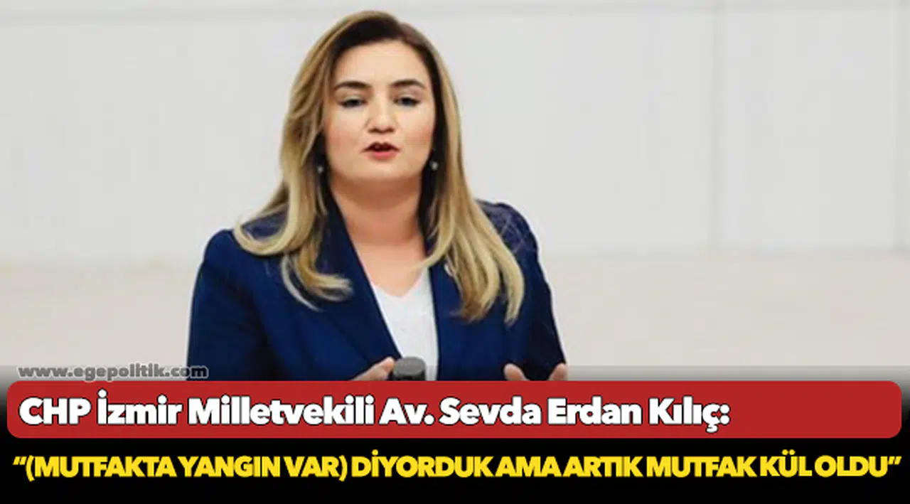 Kılıç: “(Mutfakta yangın var) diyorduk ama artık mutfak kül oldu”
