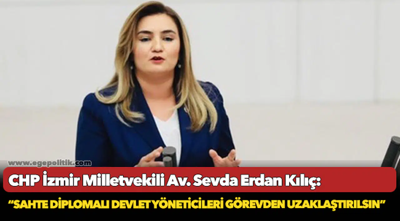 Kılıç: “Sahte diplomalı devlet yöneticileri görevden uzaklaştırılsın”