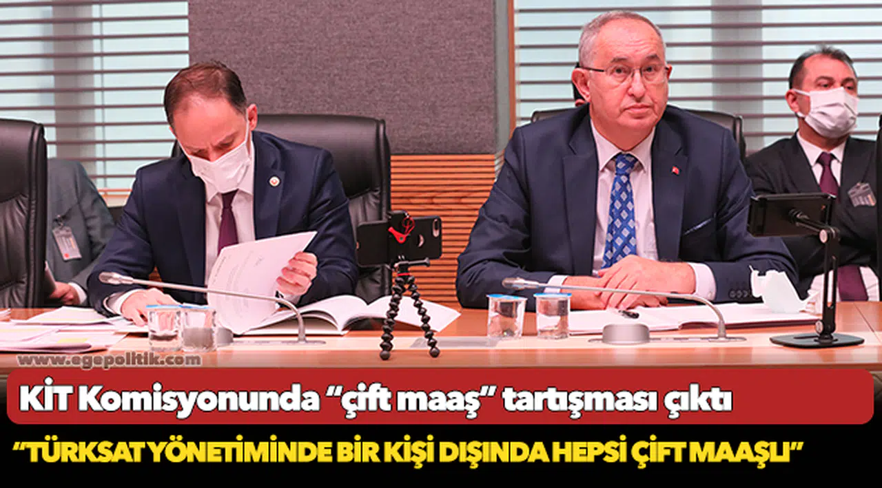 KİT Komisyonunda “çift maaş” tartışması çıktı
