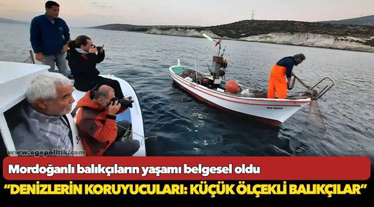 Mordoğanlı balıkçıların yaşamı belgesel oldu