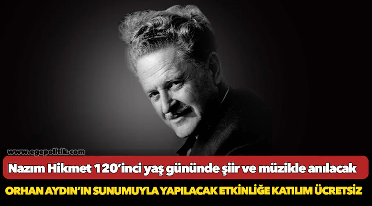Nazım Hikmet 120’inci yaş gününde şiir ve müzikle anılacak