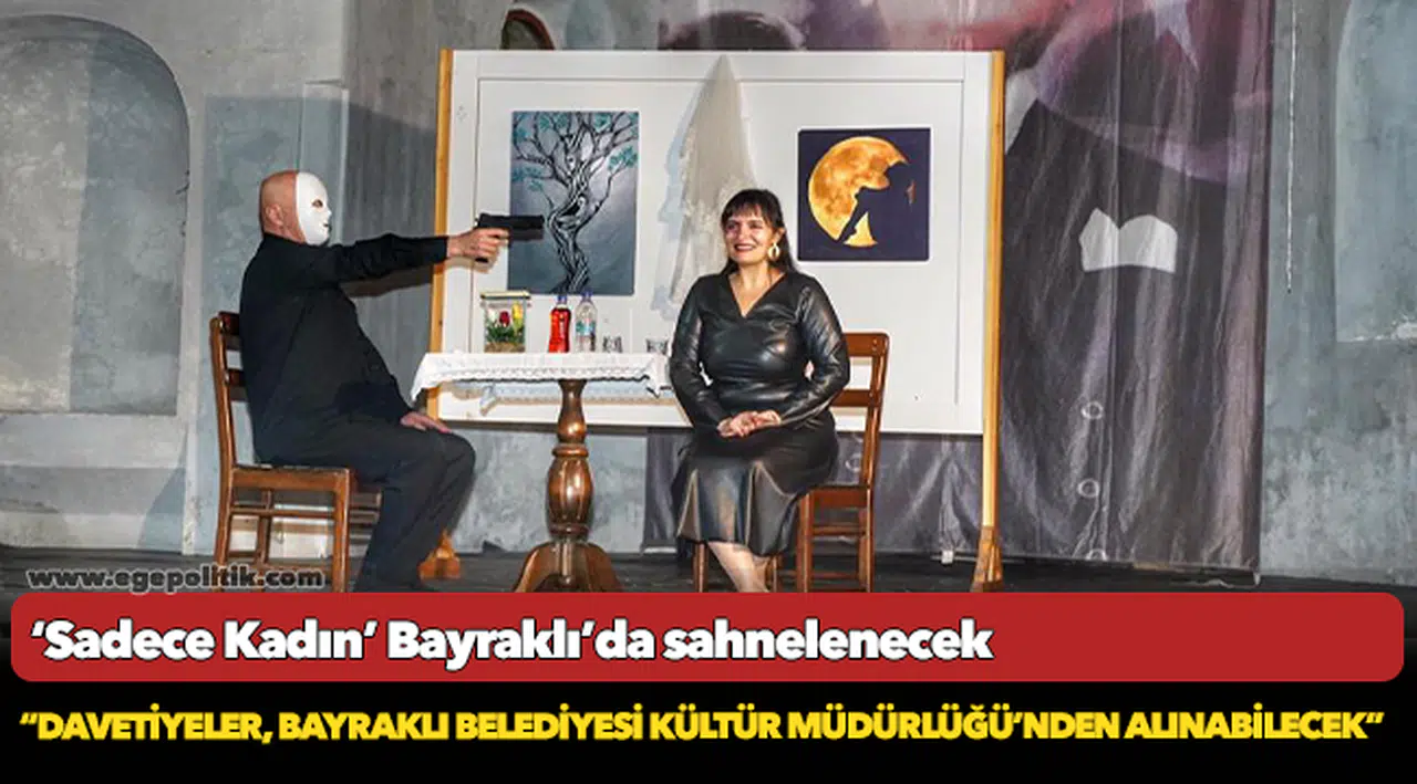 ‘Sadece Kadın’ Bayraklı’da sahnelenecek