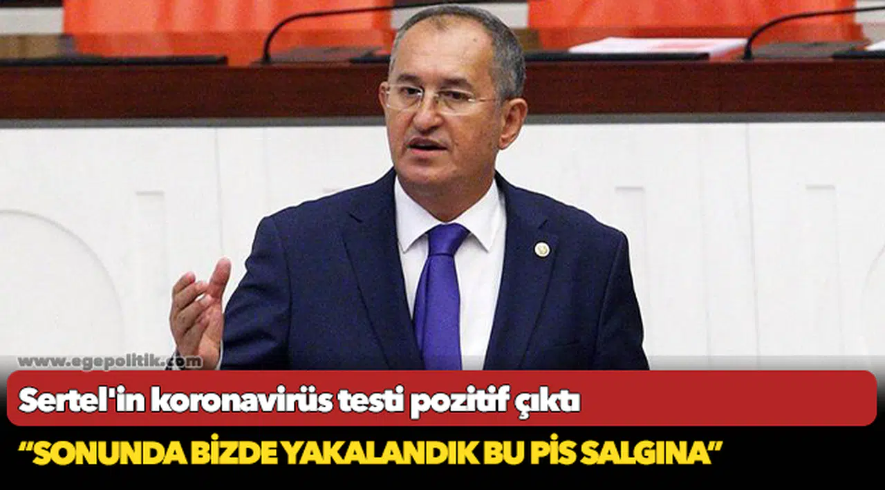 Sertel'in koronavirüs testi pozitif çıktı