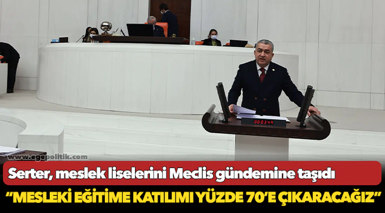 Serter, meslek liselerini Meclis gündemine taşıdı