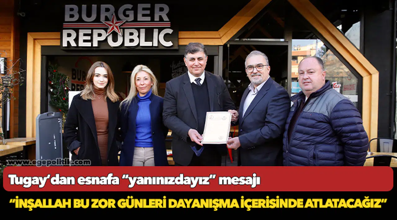 Tugay’dan esnafa “yanınızdayız” mesajı