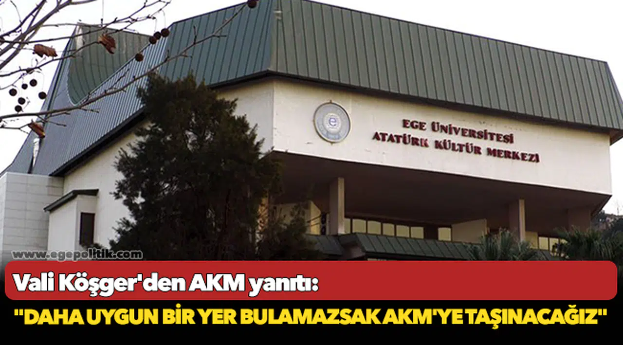 Vali Köşger'den AKM yanıtı: "Daha uygun bir yer bulamazsak AKM'ye taşınacağız"