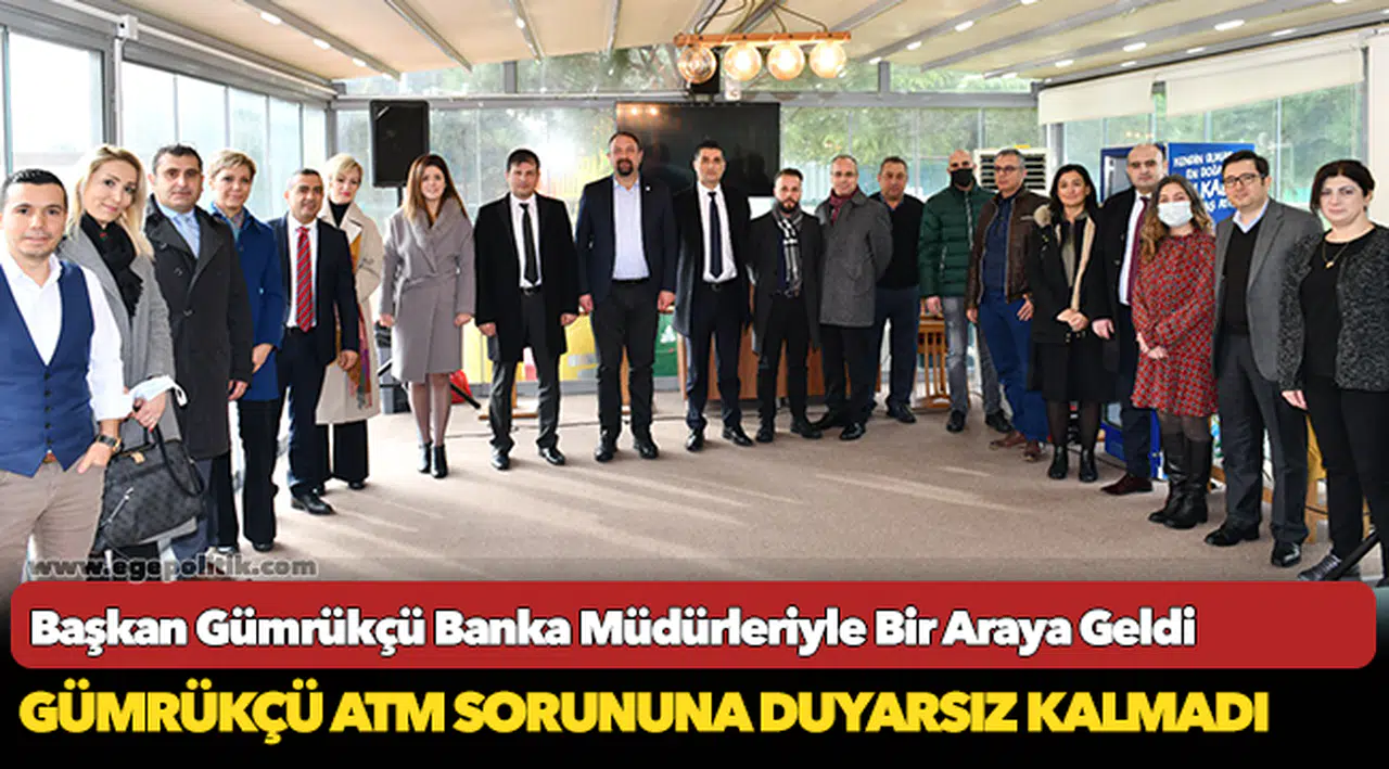 Başkan Gümrükçü Banka Müdürleriyle Bir Araya Geldi