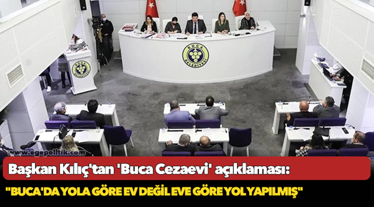 Başkan Kılıç'tan 'Buca Cezaevi' açıklaması: "Buca'da yola göre ev değil eve göre yol yapılmış"