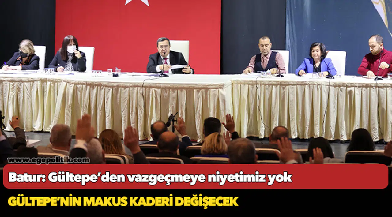 Batur: Gültepe’den vazgeçmeye niyetimiz yok