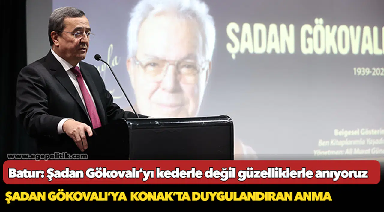 Batur: Şadan Gökovalı’yı kederle değil güzelliklerle anıyoruz