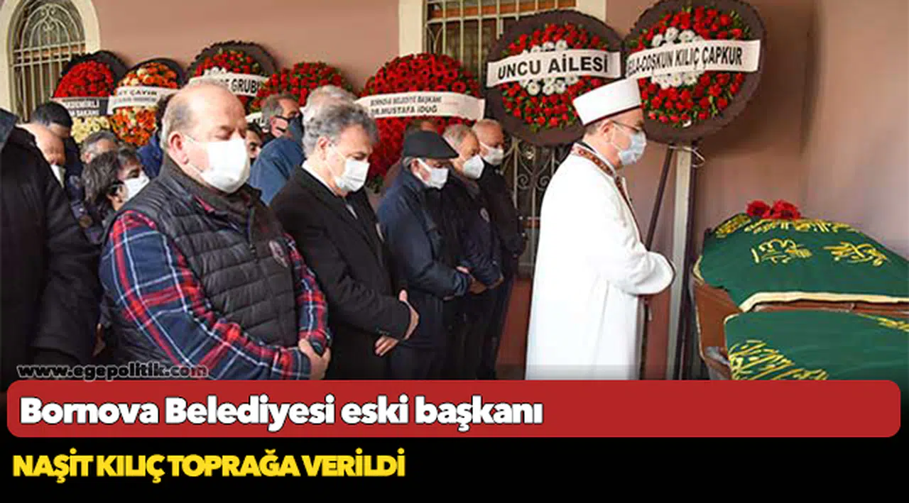 Bornova Belediyesi eski başkanı  Naşit Kılıç toprağa verildi