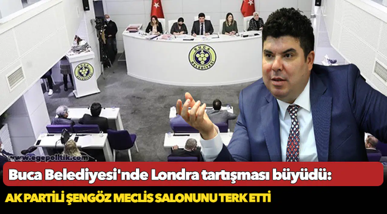 Buca Belediyesi'nde Londra tartışması büyüdü: AK Partili Şengöz meclis salonunu terk etti