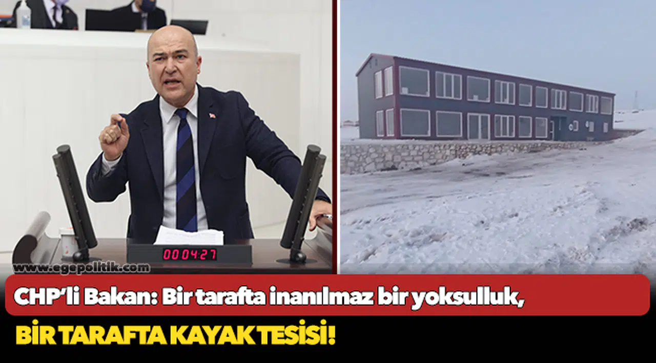 CHP’li Bakan: Bir tarafta inanılmaz bir yoksulluk, açlık, yoksunluk; bir tarafta kayak tesisi!