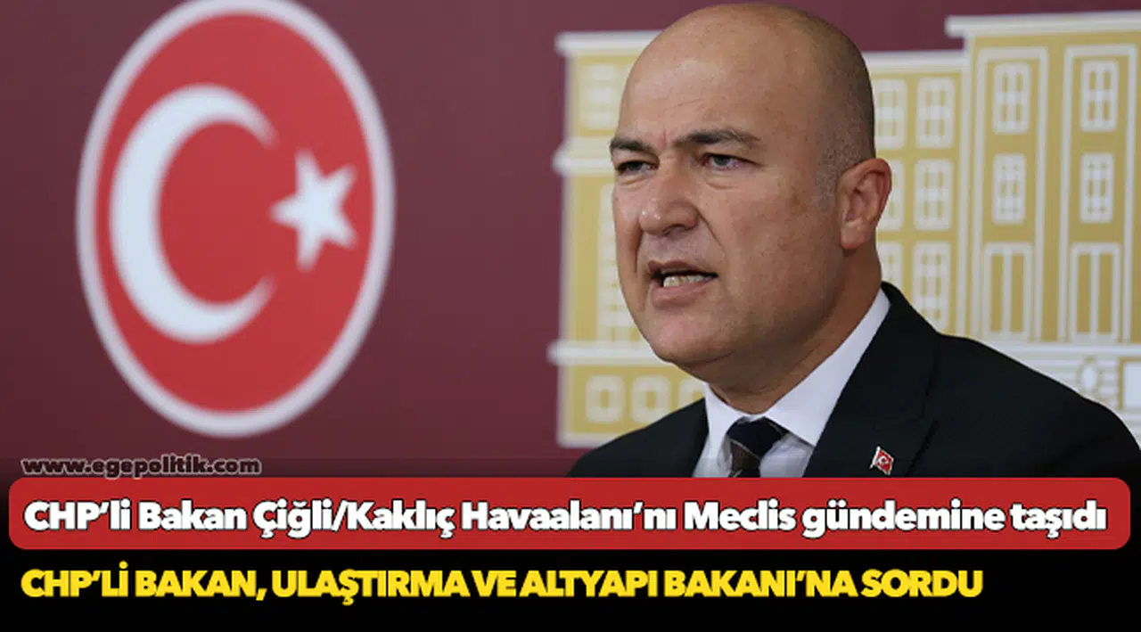 CHP’li Bakan Çiğli/Kaklıç Havaalanı’nı Meclis gündemine taşıdı