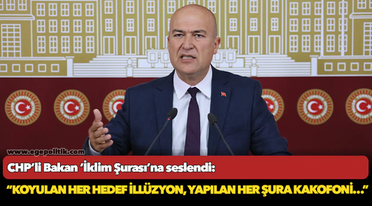 CHP’li Bakan ‘İklim Şurası’na seslendi: