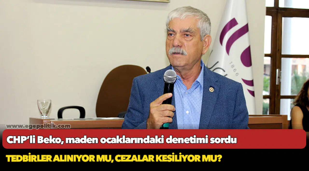 CHP’li Beko, maden ocaklarındaki denetimi sordu