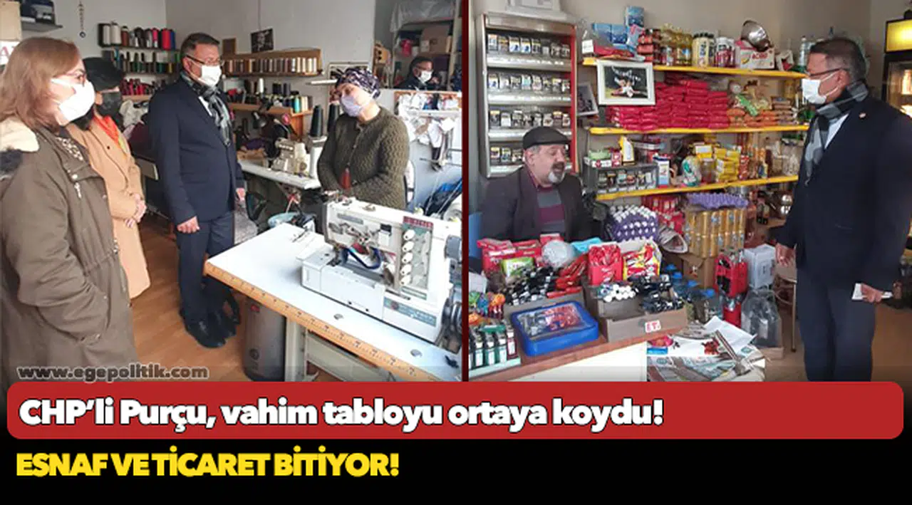 CHP’Lİ PURÇU, VAHİM TABLOYU ORTAYA KOYDU: ESNAF VE TİCARET BİTİYOR!
