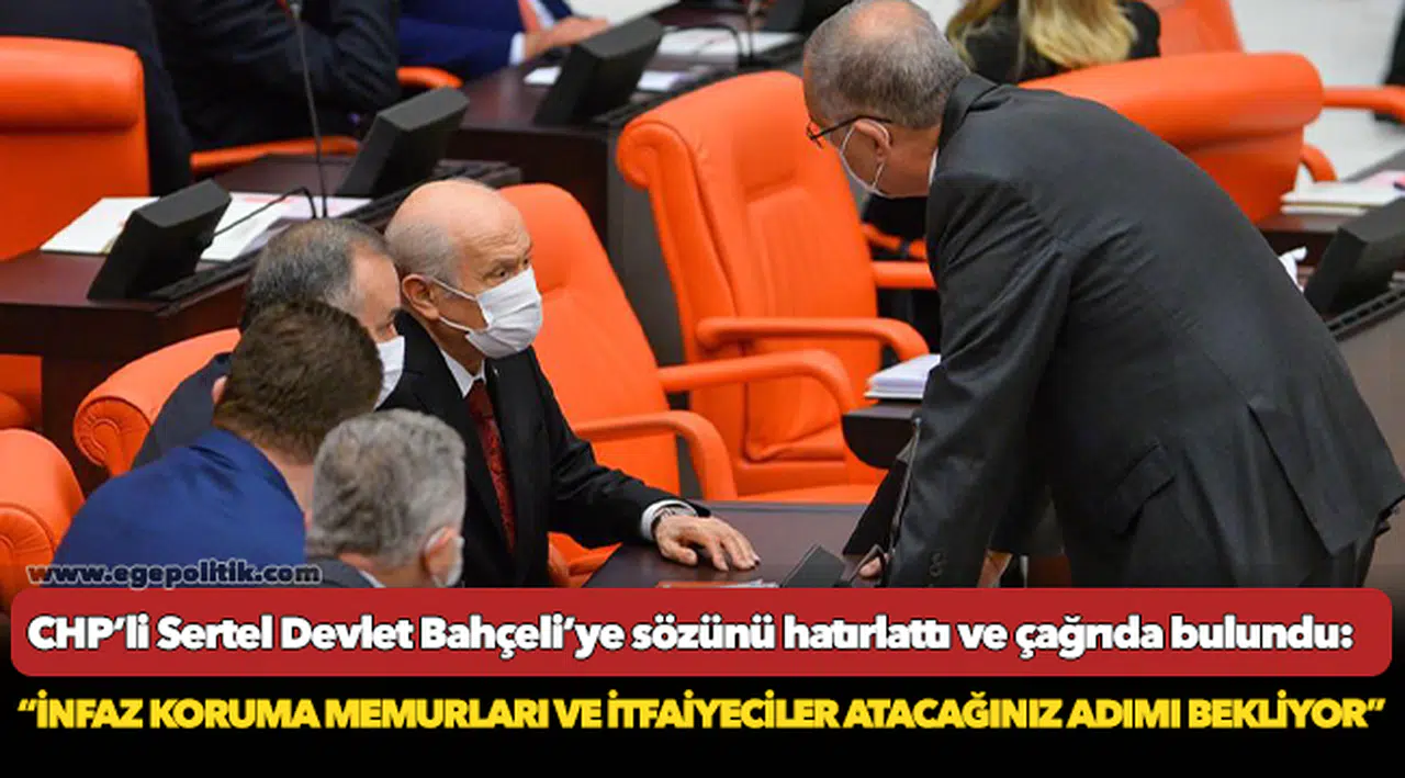 CHP’li Sertel Devlet Bahçeli’ye sözünü hatırlattı ve çağrıda bulundu