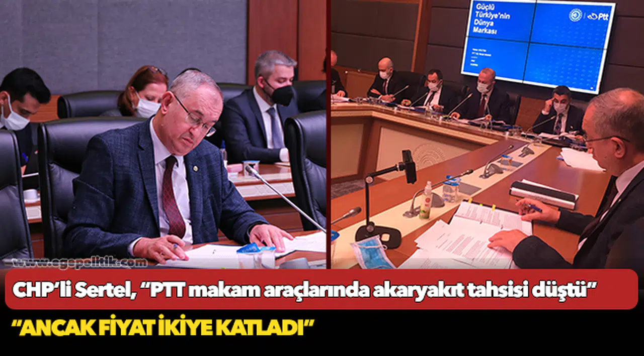 CHP'li Sertel, "PTT makam araçlarına yıllık akaryakıt yakıt tahsisi 67 bin lirayı buldu"
