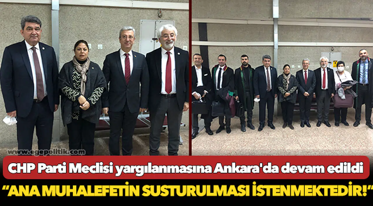 CHP Parti Meclisi yargılanmasına Ankara'da devam edildi