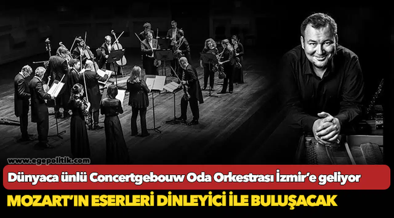 Dünyaca ünlü Concertgebouw Oda Orkestrası İzmir’e geliyor