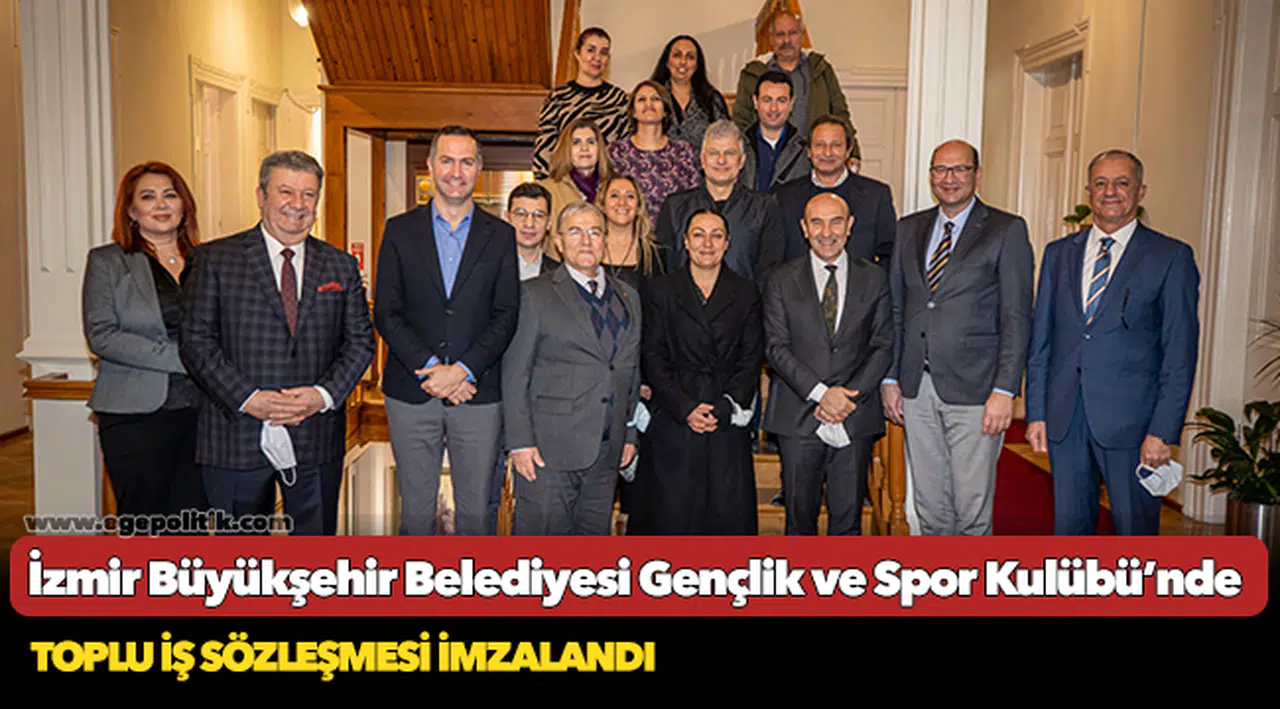 İzmir Büyükşehir Belediyesi Gençlik ve Spor Kulübü’nde toplu iş sözleşmesi imzalandı