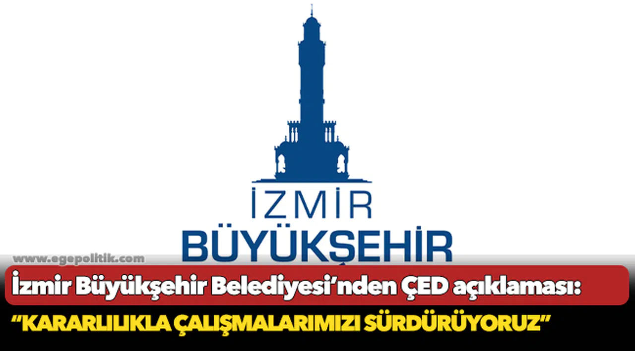 İzmir Büyükşehir Belediyesi; “Kararlılıkla çalışmalarımızı sürdürüyoruz”