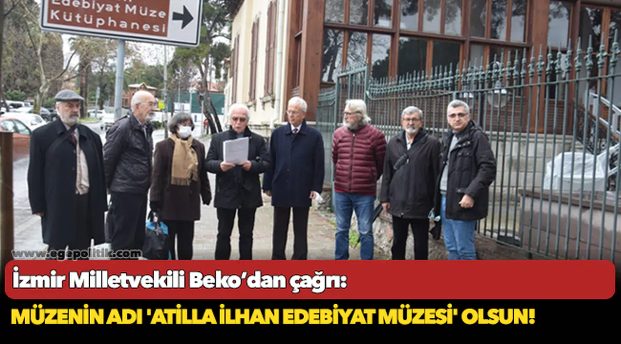 İzmir Milletvekili Beko’dan çağrı:  Müzenin adı 'Atilla İlhan Edebiyat Müzesi' olsun!