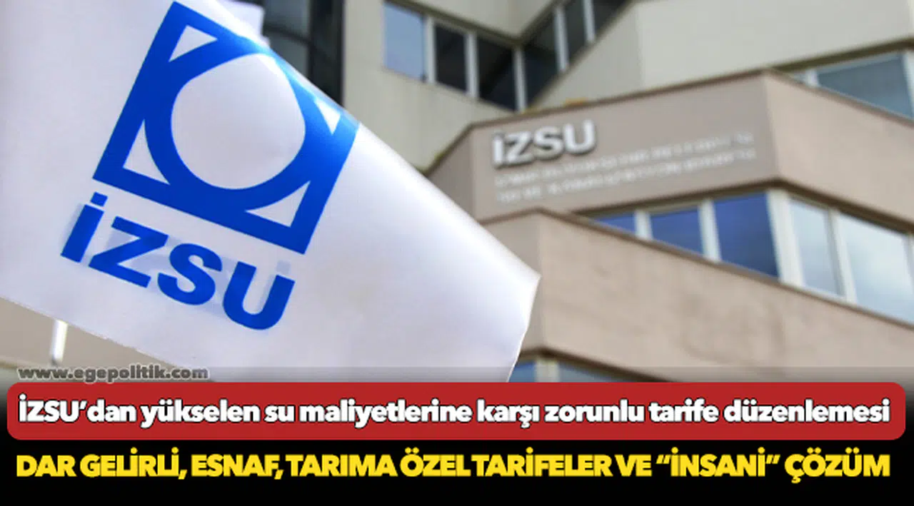 İZSU’dan yükselen su maliyetlerine karşı zorunlu tarife düzenlemesi