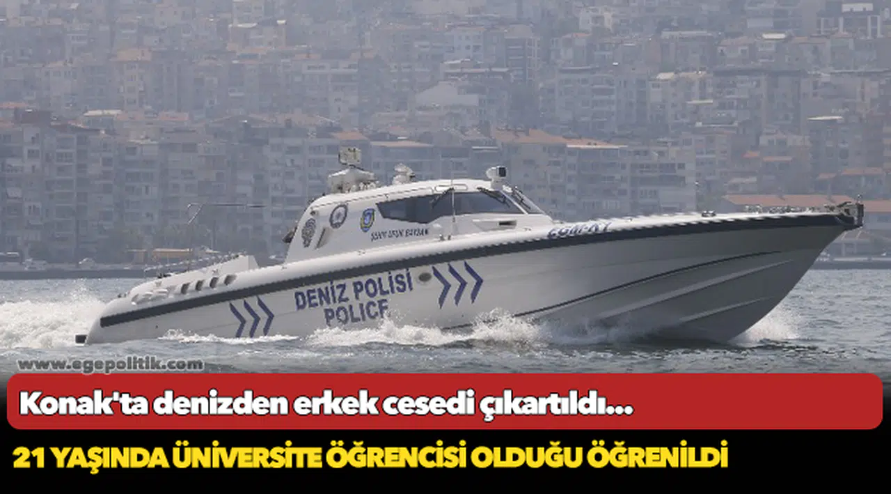 Konak'ta denizden erkek cesedi çıkartıldı... 21 yaşında üniversite öğrencisi olduğu öğrenildi