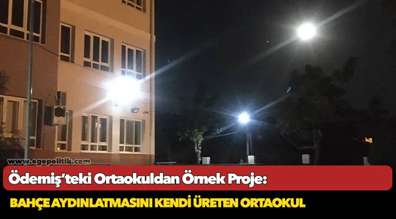 Ödemiş’teki Ortaokuldan Örnek Proje: Bahçe Aydınlatmasını Kendi Üreten Ortaokul