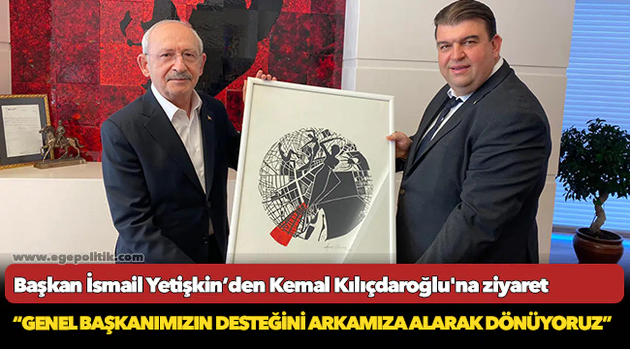 Seferihisar Belediye Başkanı İsmail Yetişkin’den Kemal Kılıçdaroğlu'na ziyaret