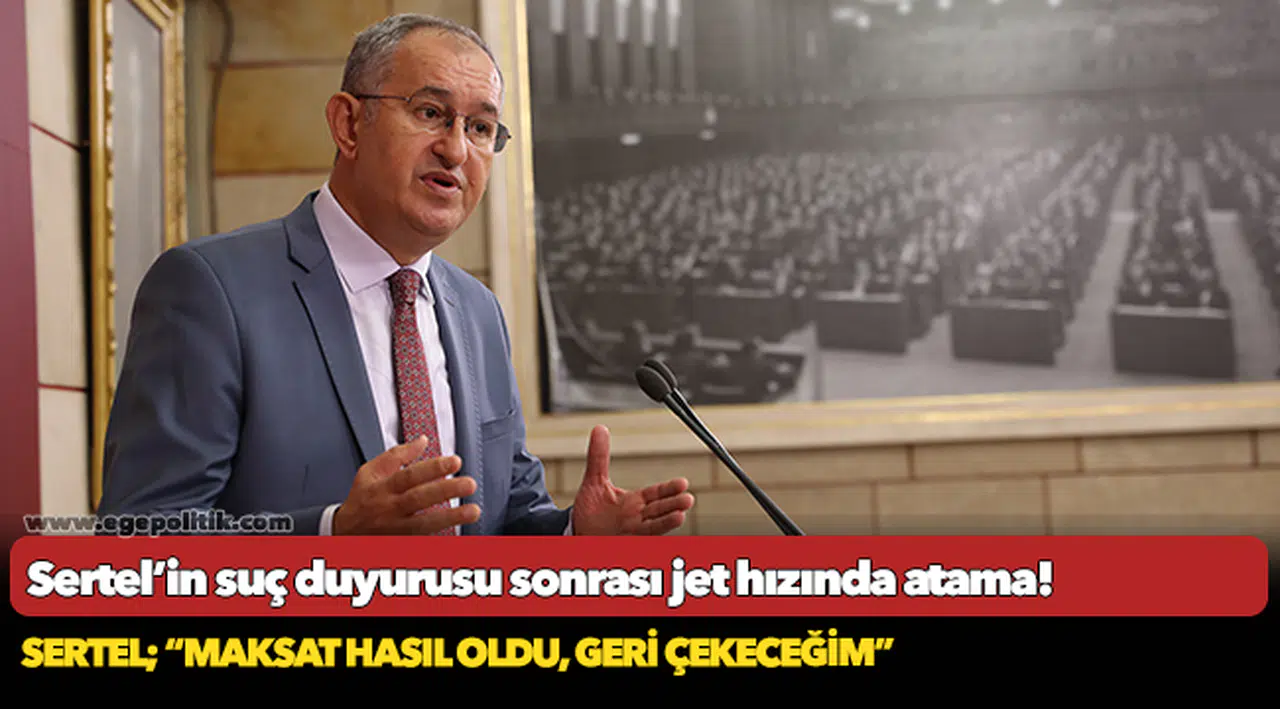 Sertel’in suç duyurusu sonrası jet hızında atama!