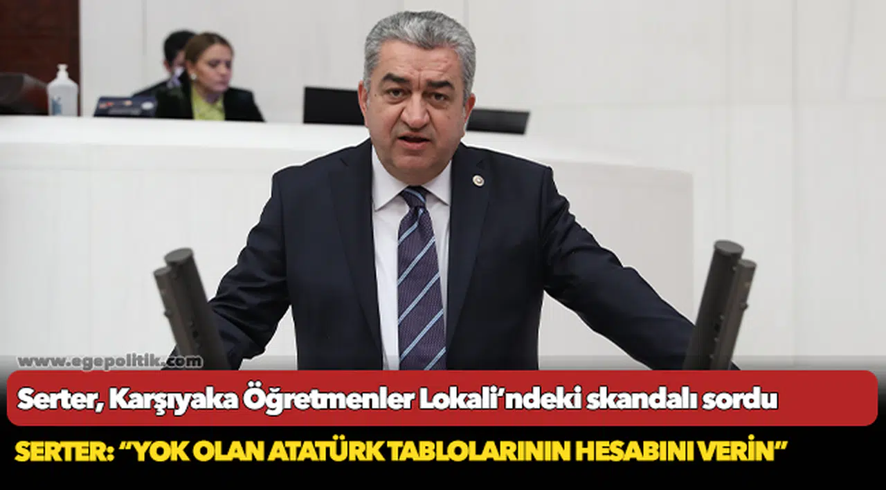 Serter, Karşıyaka Öğretmenler Lokali’ndeki skandalı sordu