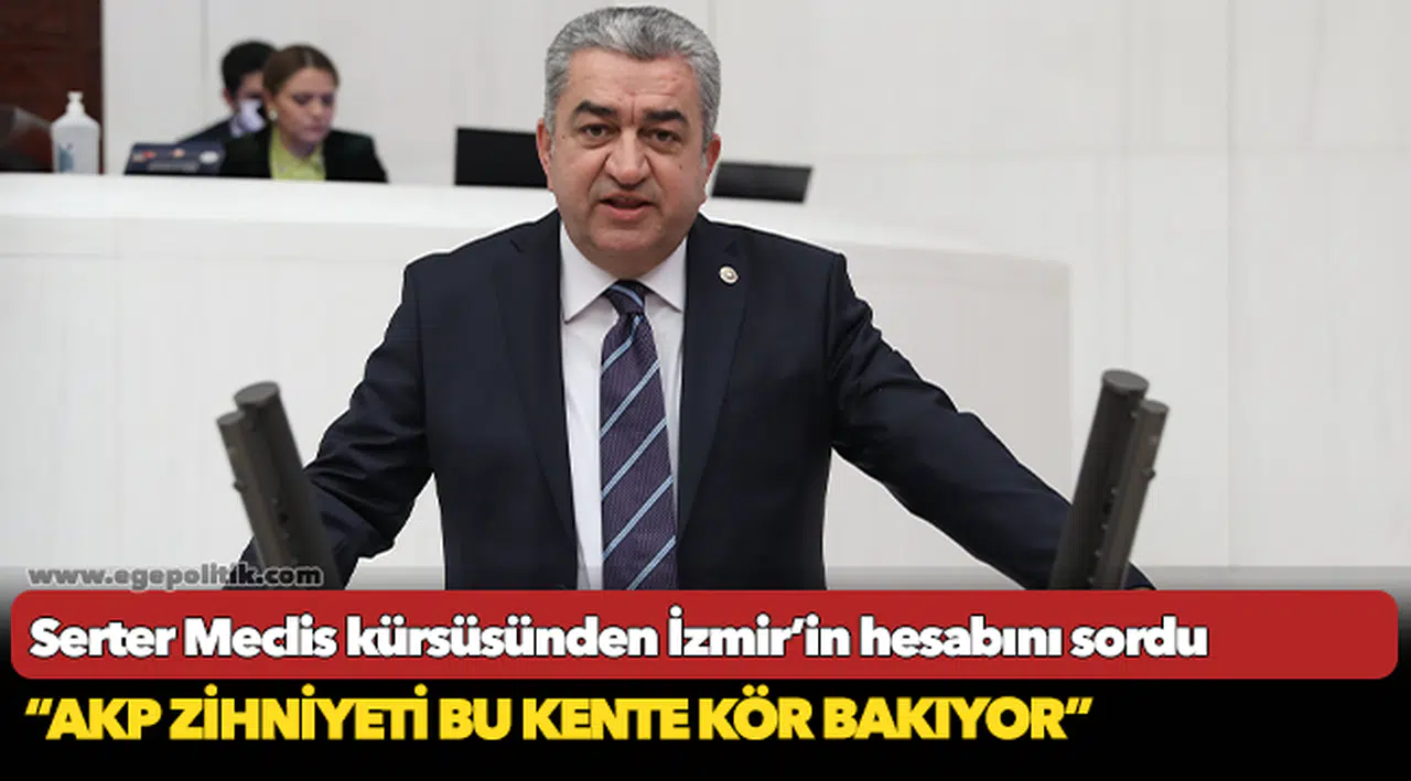 Serter Meclis kürsüsünden İzmir’in hesabını sordu