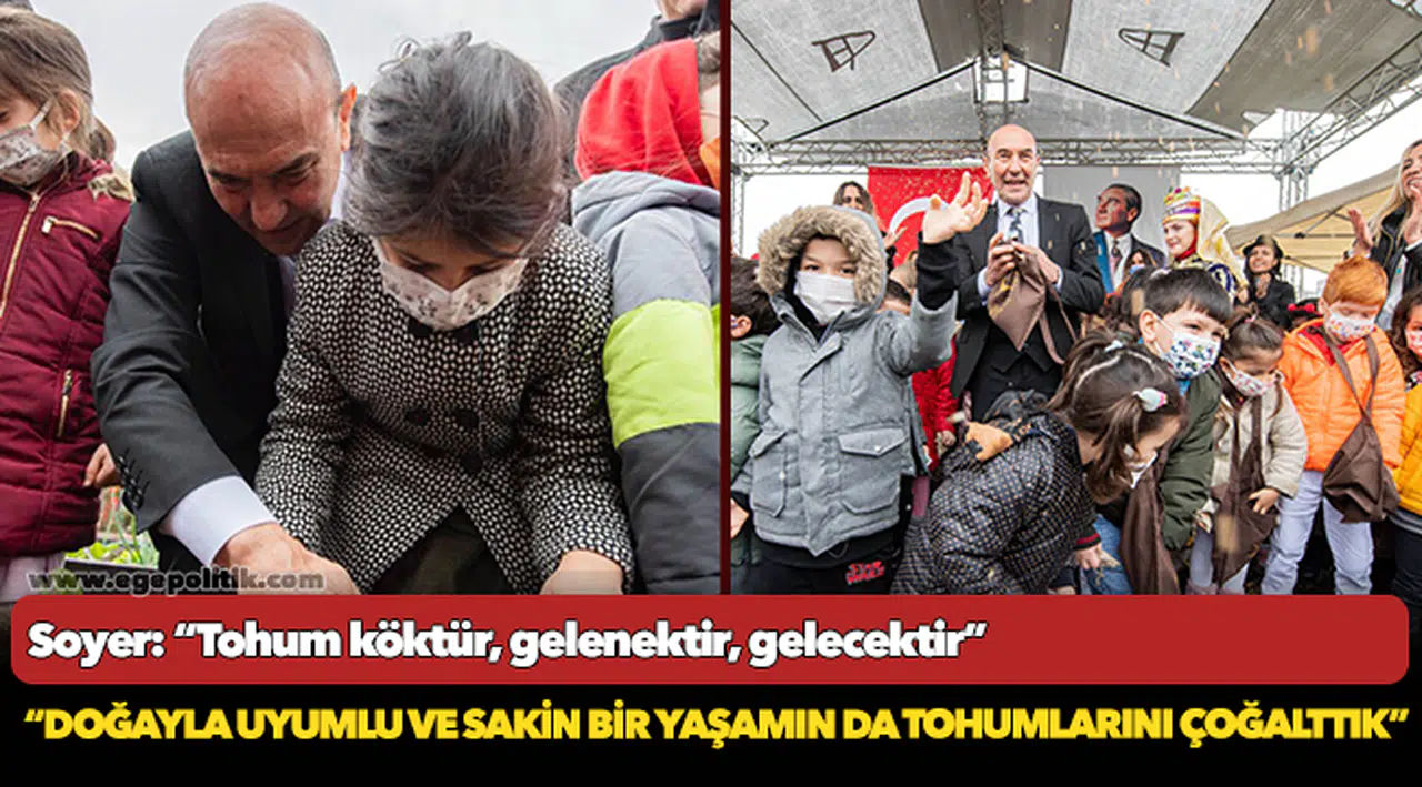 Soyer: “Tohum köktür, gelenektir, gelecektir”