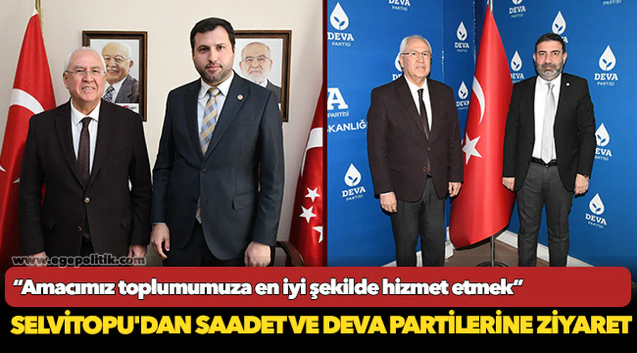 Başkan Selvitopu'dan Saadet ve DEVA partilerine ziyaret