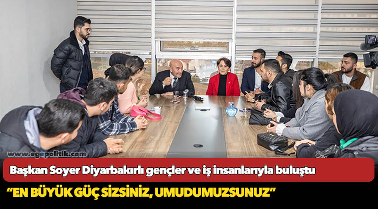 Başkan Soyer Diyarbakırlı gençler ve iş insanlarıyla buluştu