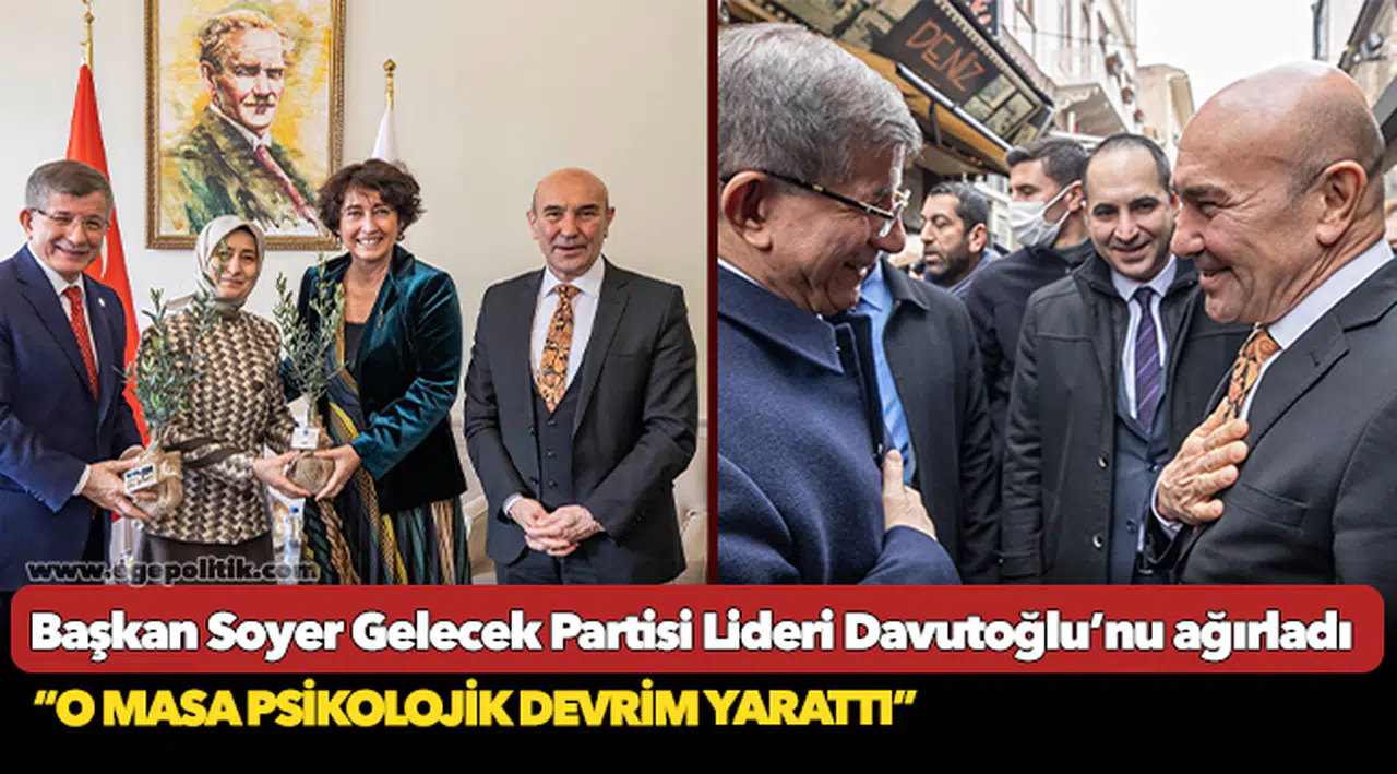 Başkan Soyer Gelecek Partisi Lideri Davutoğlu’nu ağırladı