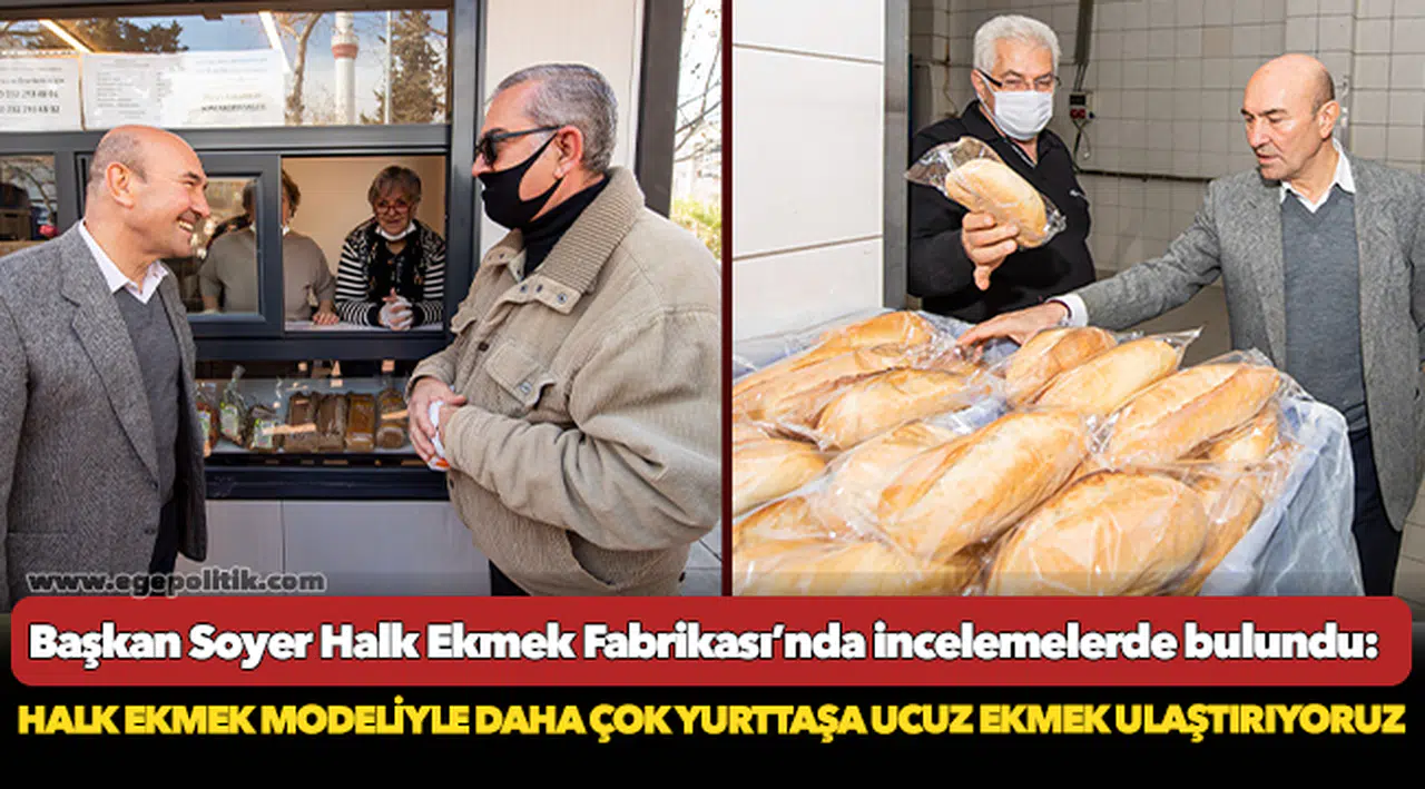 Başkan Soyer Halk Ekmek Fabrikası’nda incelemelerde bulundu