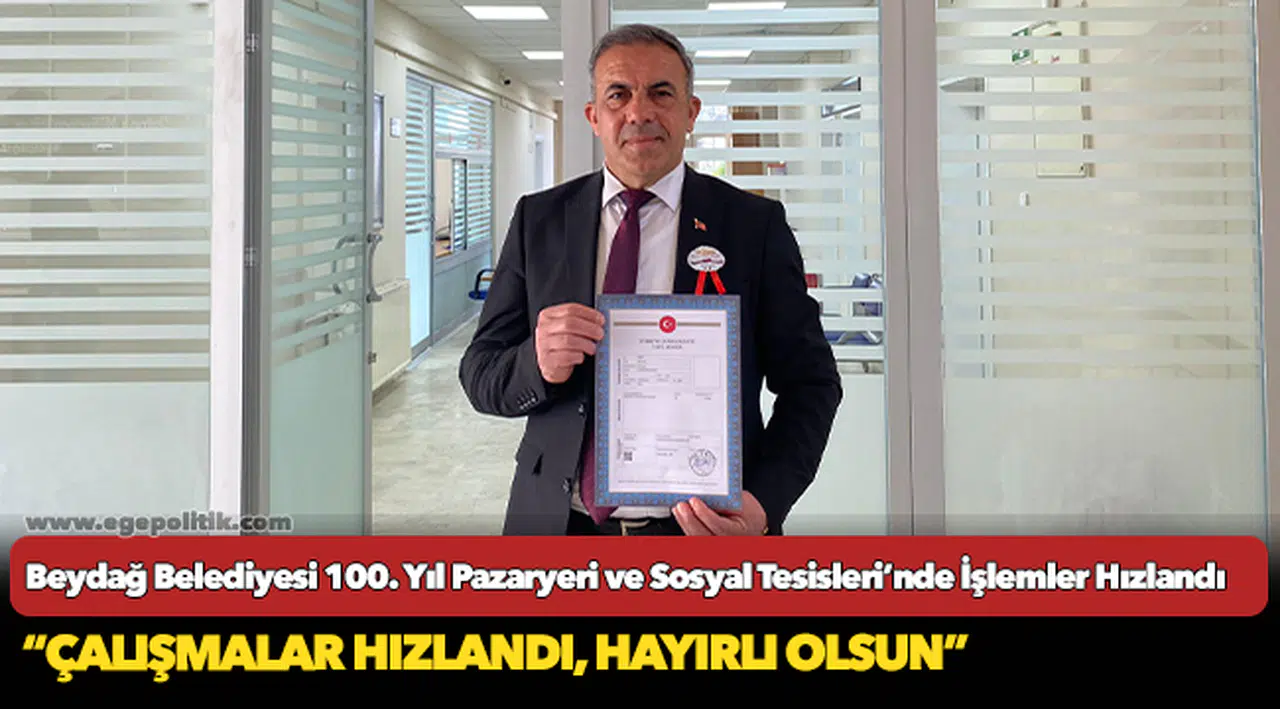 Beydağ Belediyesi 100. Yıl Pazaryeri ve Sosyal Tesisleri’nde İşlemler Hızlandı