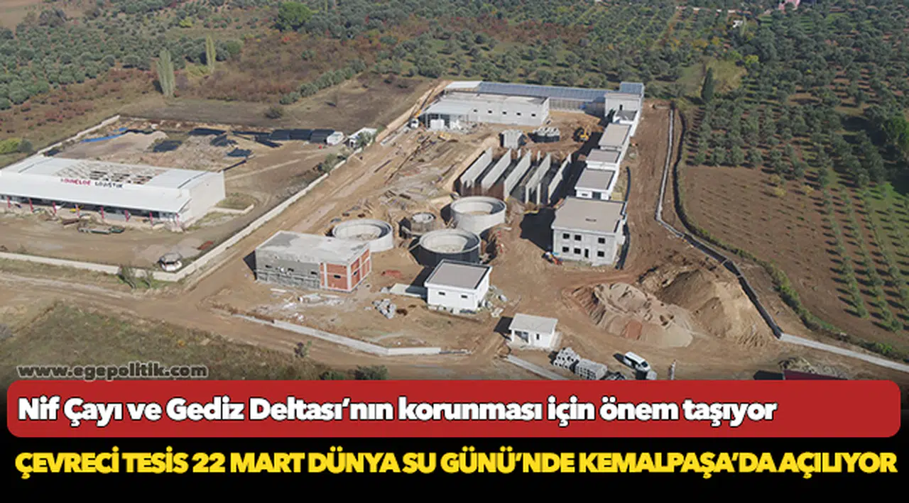 Çevreci tesis 22 Mart Dünya Su Günü’nde Kemalpaşa’da açılıyor