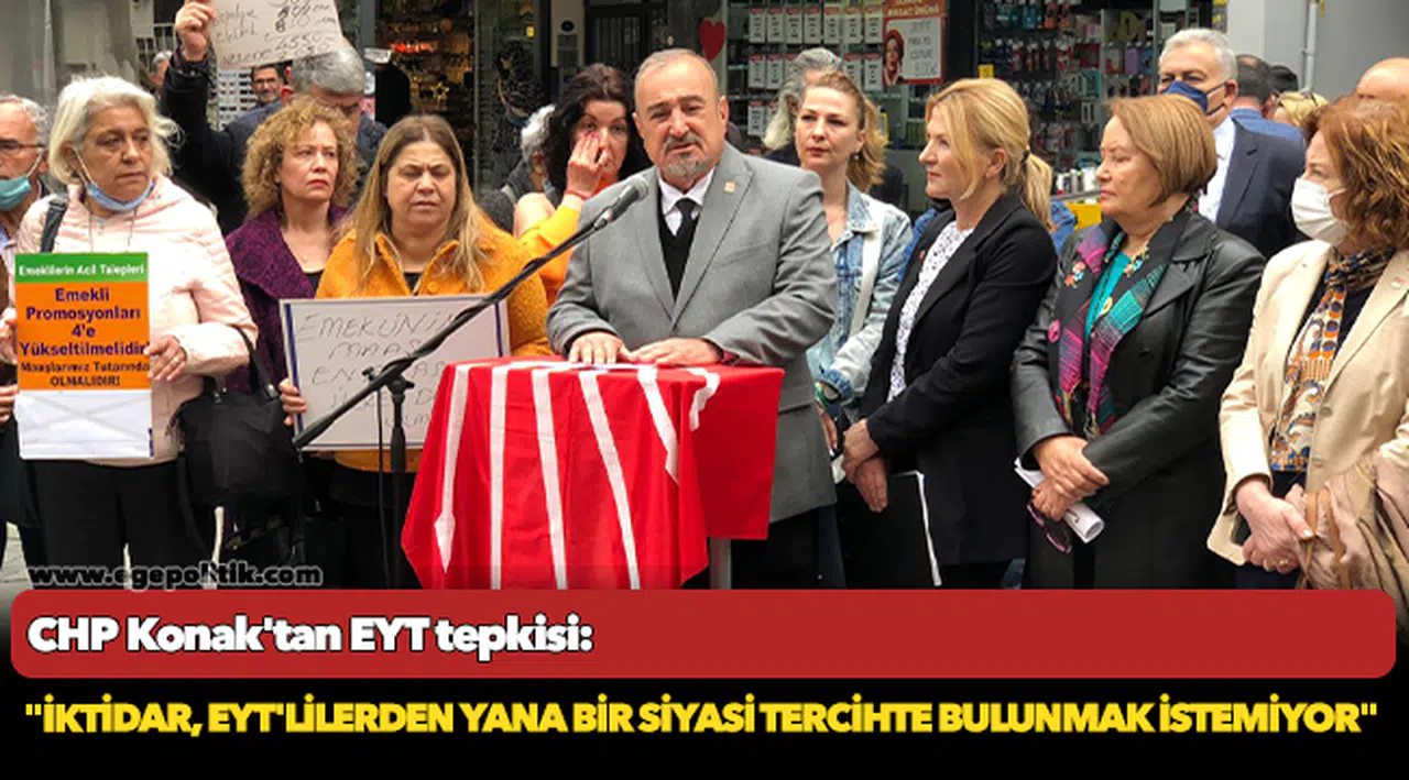 CHP Konak'tan EYT tepkisi: "İktidar, EYT'lilerden yana bir siyasi tercihte bulunmak istemiyor"
